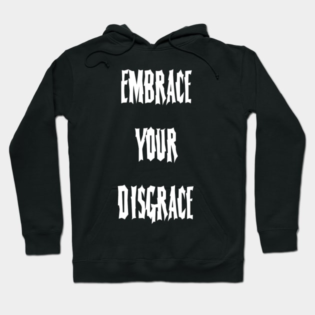 Embrace Your Disgrace Hoodie by TheHorrorBasementPodcast